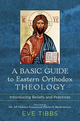 A Basic Guide to Eastern Orthodox Theology: Introducing Beliefs and Practices - Paperback | Diverse Reads