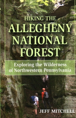 Hiking the Allegheny National Forest: Exploring the Wilderness of Northwestern Pennsylvania - Paperback | Diverse Reads