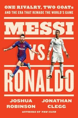 Messi vs. Ronaldo: One Rivalry, Two Goats, and the Era That Remade the World's Game - Hardcover | Diverse Reads
