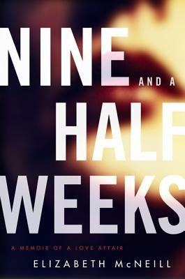 Nine and a Half Weeks: A Memoir of a Love Affair - Paperback | Diverse Reads