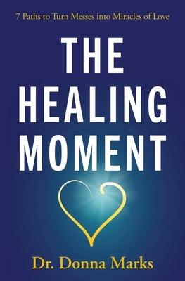 The Healing Moment: 7 Paths to Turn Messes Into Miracles of Love - Paperback | Diverse Reads