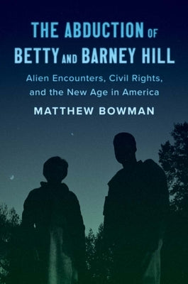 The Abduction of Betty and Barney Hill: Alien Encounters, Civil Rights, and the New Age in America - Hardcover | Diverse Reads