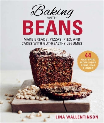 Baking with Beans: Make Breads, Pizzas, Pies, and Cakes with Gut-Healthy Legumes - Hardcover | Diverse Reads