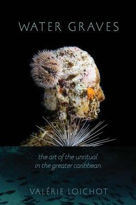 Water Graves: The Art of the Unritual in the Greater Caribbean - Paperback
