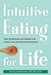Intuitive Eating for Life: How Mindfulness Can Deepen and Sustain Your Intuitive Eating Practice - Paperback | Diverse Reads