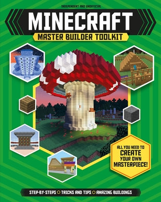Master Builder: Minecraft Toolkit (Independent & Unofficial): All You Need to Create Your Own Masterpiece! - Paperback | Diverse Reads