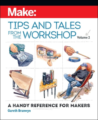 Make: Tips and Tales from the Workshop Volume 2: A Handy Reference for Makers - Paperback | Diverse Reads