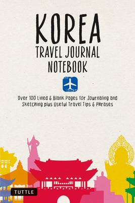 Korea Travel Journal Notebook: 16 Pages of Travel Tips & Useful Phrases Followed by 106 Blank & Lined Pages for Journaling & Sketching - Paperback | Diverse Reads