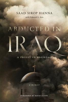 Abducted in Iraq: A Priest in Baghdad - Hardcover | Diverse Reads