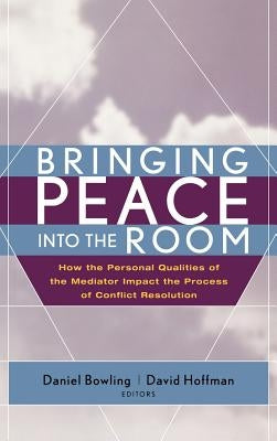 Bringing Peace Into the Room: How the Personal Qualities of the Mediator Impact the Process of Conflict Resolution / Edition 1 - Hardcover | Diverse Reads