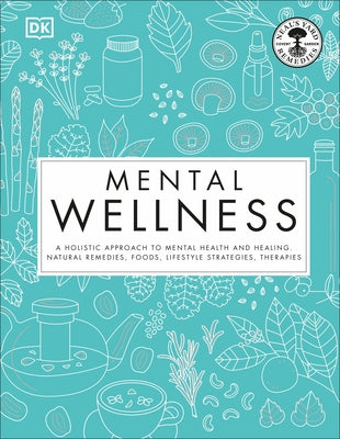 Mental Wellness: A holistic approach to mental health and healing. Natural remedies, foods... - Hardcover | Diverse Reads