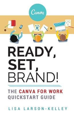 Ready, Set, Brand!: The Canva for Work Quickstart Guide - Paperback | Diverse Reads