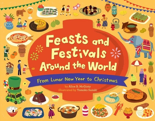 Feasts and Festivals Around the World: From Lunar New Year to Christmas - Hardcover | Diverse Reads