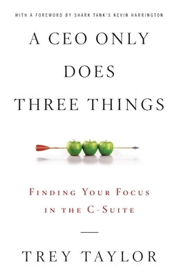 A CEO Only Does Three Things: Finding Your Focus in the C-Suite - Paperback | Diverse Reads
