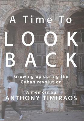 A Time To Look Back: Growing up during the Cuban revolution - Hardcover | Diverse Reads