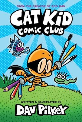 Cat Kid Comic Club: A Graphic Novel (Cat Kid Comic Club #1): From the Creator of Dog Man - Hardcover | Diverse Reads
