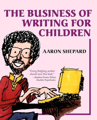 The Business of Writing for Children: An Author's Inside Tips on Writing Children's Books and Publishing Them, or How to Write, Publish, and Promote a Book for Kids - Paperback | Diverse Reads