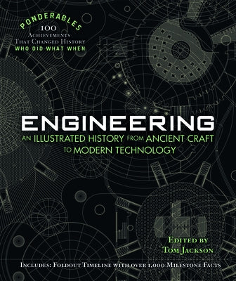 Engineering: An Illustrated History from Ancient Craft to Modern Technology (100 Ponderables) - Hardcover | Diverse Reads