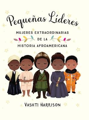 Pequeñas Líderes: Mujeres Extraordinarias de la Historia Afroamericana / Little Leaders: Bold Women in Black History - Hardcover | Diverse Reads