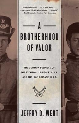 A Brotherhood Of Valor: The Common Soldiers Of The Stonewall Brigade C S A And The Iron Brigade U S A - Paperback | Diverse Reads