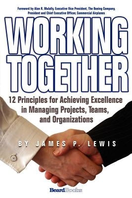 Working Together: 12 Principles for Achieving Excellence in Managing Projects, Teams, and Organizations - Paperback | Diverse Reads