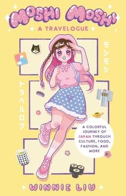 Moshi Moshi: A Travelogue: A Colorful Journey of Japan Through Culture, Food, Fashion, and More - Paperback | Diverse Reads