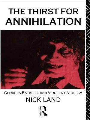 The Thirst for Annihilation: Georges Bataille and Virulent Nihilism - Paperback | Diverse Reads
