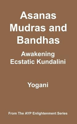 Asanas, Mudras and Bandhas - Awakening Ecstatic Kundalini - Paperback | Diverse Reads