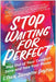 Stop Waiting for Perfect: Step Out of Your Comfort Zone and Into Your Power - Paperback |  Diverse Reads