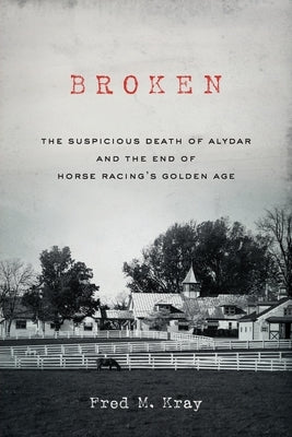 Broken: The Suspicious Death of Alydar and the End of Horse Racing's Golden Age - Paperback | Diverse Reads