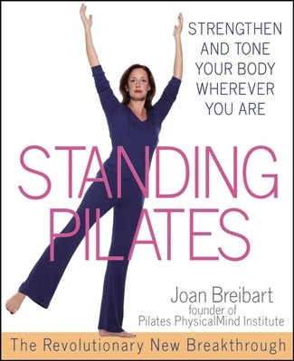 Standing Pilates: Strengthen and Tone Your Body Wherever You Are - Paperback | Diverse Reads