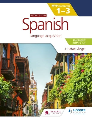 Spanish for the IB MYP 1-3 (Emergent/Phases 1-2): MYP by Concept Second edition: by Concept - Paperback | Diverse Reads