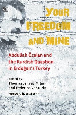 Your Freedom and Mine: Abdullah Ocalan and the Kurdish Question in Erdogan's Turkey - Hardcover