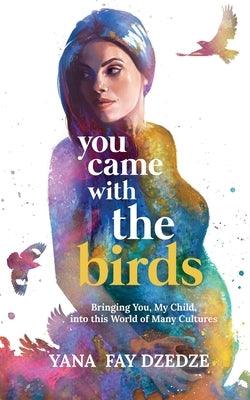 You Came With the Birds - Bringing You, My Child, Into This World of Many Cultures. - Paperback | Diverse Reads