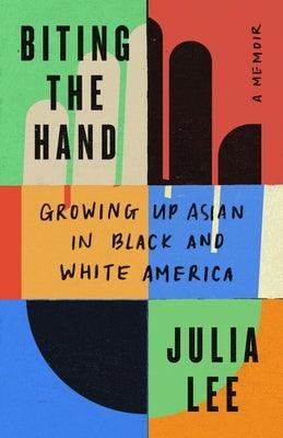 Biting the Hand: Growing Up Asian in Black and White America - Hardcover