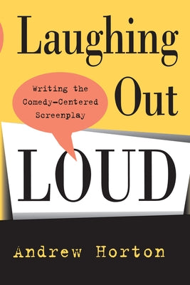 Laughing Out Loud: Writing the Comedy-Centered Screenplay / Edition 1 - Paperback | Diverse Reads
