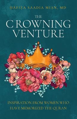 The Crowning Venture: Inspiration from Women Who Have Memorized the Quran - Paperback | Diverse Reads