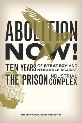Abolition Now!: Ten Years of Strategy and Struggle Against the Prison Industrial Complex - Paperback | Diverse Reads