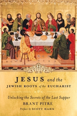 Jesus and the Jewish Roots of the Eucharist: Unlocking the Secrets of the Last Supper - Hardcover | Diverse Reads