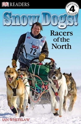 Snow Dogs!: Racers of the North (DK Readers Level 4 Series) - Paperback | Diverse Reads