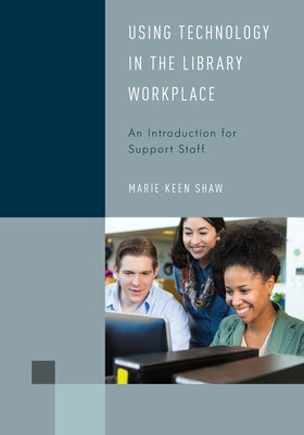 Using Technology in the Library Workplace: An Introduction for Support Staff - Paperback | Diverse Reads