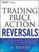 Trading Price Action Reversals: Technical Analysis of Price Charts Bar by Bar for the Serious Trader / Edition 1 - Hardcover | Diverse Reads
