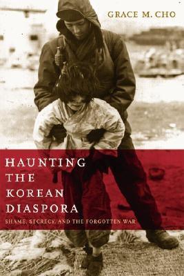 Haunting the Korean Diaspora: Shame, Secrecy, and the Forgotten War - Paperback
