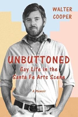 Unbuttoned: Gay Life in the Santa Fe Arts Scene - Paperback | Diverse Reads