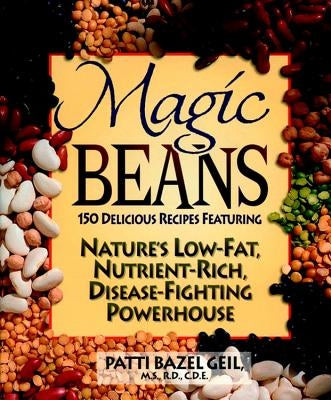Magic Beans: 150 Delicious Recipes Featuring Nature's Low-Fat, Nutrient Rich, Disease-Fighting Powerhouse - Paperback | Diverse Reads