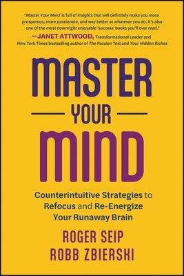 Master Your Mind: Counterintuitive Strategies to Refocus and Re-Energize Your Runaway Brain - Paperback | Diverse Reads