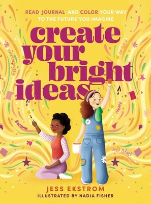 Create Your Bright Ideas: Read, Journal, and Color Your Way to the Future You Imagine - Paperback | Diverse Reads
