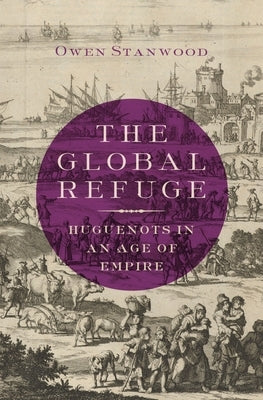 The Global Refuge: Huguenots in an Age of Empire - Hardcover | Diverse Reads
