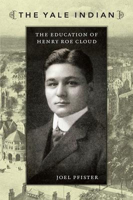 The Yale Indian: The Education of Henry Roe Cloud - Paperback | Diverse Reads