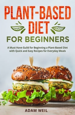 Plant-Based Diet for Beginners: A Must Have Guild for Beginning a Plant-Based Diet with Quick and Easy Recipes for Everyday Meals - Paperback | Diverse Reads